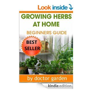 What Everybody Ought to Know About Herb Gardening  (doctor gardening books collection Book 5) eBook doctor garden Kindle Store