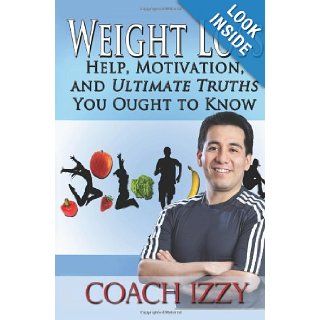 Weight Loss Help, Motivation, And Ultimate Truths You Ought To Know Coach Izzy, Jennifer J. Wilhoit Ph.D. 9781475248609 Books