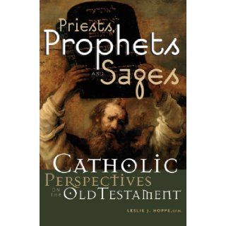 Priests, Prophets and Sages Catholic Perspectives on the Old Testament Leslie J. Hoppe O.F.M. 9780867166972 Books