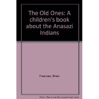 The Old Ones A Children's Book About the Anasazi Indians Brian Freeman, Jodi Freeman, Terry Flanagan 9780937871270 Books