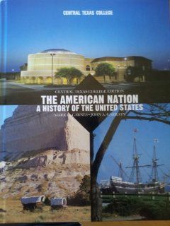 The American Nation A History of the United Sates (Central Texas Edition) John A. Garraty 9781256079330 Books