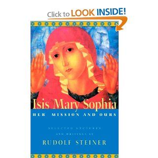 Isis Mary Sophia Her Mission and Ours Rudolf Steiner, Christopher Bamford 9780880104944 Books