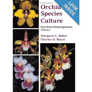 Orchid Species Culture Oncidium/ Odontoglossum Alliance Charles O. Baker, Margaret Baker 9780881927757 Books