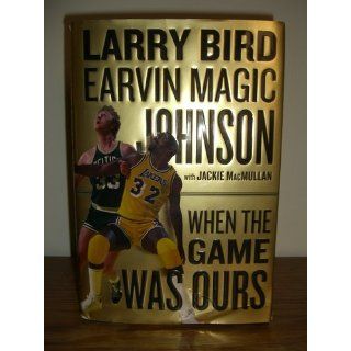 When the Game Was Ours Larry Bird, Earvin Johnson Jr., Jackie MacMullan 9780547225470 Books