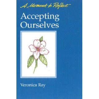 Accepting Ourselves Moments to Reflect A Moment to Reflect Veronica Ray 9780894865701 Books