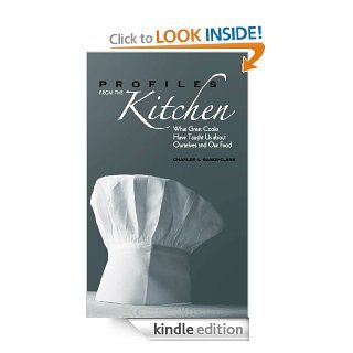 Profiles from the Kitchen What Great Cooks Have Taught Us about Ourselves and Our Food eBook Charles A. Baker Clark Kindle Store