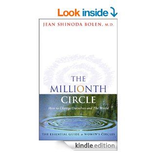 The Millionth Circle How to Change Ourselves and The World   Kindle edition by Jean Shinoda Bolen. Self Help Kindle eBooks @ .