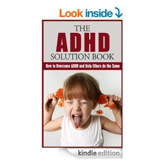 ADHD Solution Book How to Overcome ADHD and Help Others do the Same ADHD Revealed (ADHD, Parenting Children, ADD, Attention Deficit Disorder, Smart but Scattered Book 1)   Kindle edition by Vivian Morgan. Health, Fitness & Dieting Kindle eBooks @ .