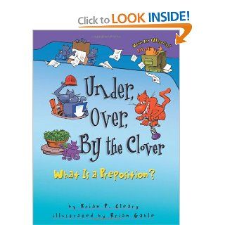 Under, Over, by the Clover What Is a Preposition? (Words Are Categorical) Brian P. Cleary, Brian Gable 9781575052014  Kids' Books