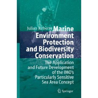 Marine Environment Protection and Biodiversity Conservation The Application and Future Development of the IMO's Particularly Sensitive Sea Area Concept (9783642072369) Julian Roberts Books
