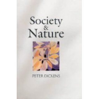 Society and Nature Changing Our Environment, Changing Ourselves Peter Dickens 9780745627953 Books