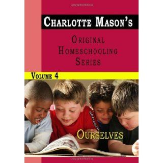 Charlotte Mason's Original Homeschooling Series, Vol. 4 Ourselves Charlotte Mason 9781438298085 Books