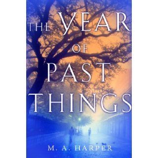 The Year of Past Things M. A. Harper 9780151011162 Books