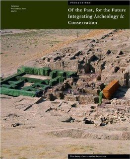 Of the Past, for the Future Integrating Archaeology and Conservation (Symposium Proceedings) Neville Agnew, Janet Bridgland 9780892368266 Books