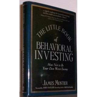 The Little Book of Behavioral Investing How not to be your own worst enemy James Montier 9780470686027 Books