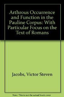 Arthrous Occurrence and Function in the Pauline Corpus, With Particular Focus on the Text of Romans Victor Stephen Jacobs, D. P. Davies 9780773437692 Books