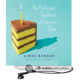 The Particular Sadness of Lemon Cake (Audible Audio Edition) Aimee Bender Books