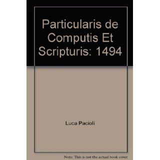 Particularis de computis et scripturis 1494 Luca Pacioli, Jeremy Cripps 9780964777804 Books