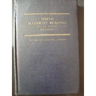 Simple blueprint reading, with particular reference to welding and welding symbols  welding symbols as standardized by the American welding society Lincoln Electric Company American Welding Society. Books