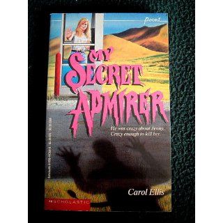 My Secret Admirer Carol Ellis 9780590425155 Books
