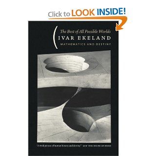 The Best of All Possible Worlds Mathematics and Destiny Ivar Ekeland 9780226199955 Books