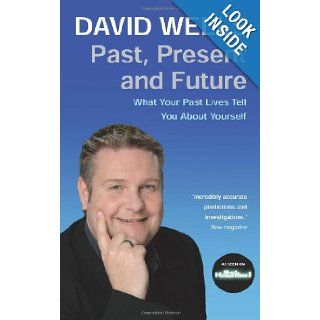 Past, Present and Future What Your Past Lives Tell You About Your Self David Wells 9781401915643 Books