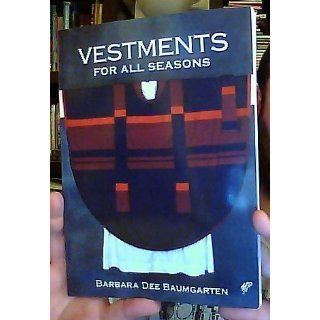 Vestments for All Seasons Barbara Dee Bennett Baumgarten, Barbara Dee Baumgarten 9780819218667 Books