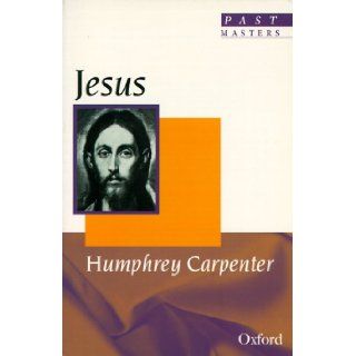 Jesus (Past Masters) Humphrey Carpenter 9780192830166 Books
