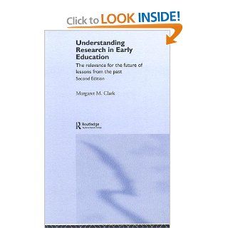 Understanding Research in Early Education The Relevance for the Future of Lessons from the Past Margaret M. Clark 9780415361125 Books