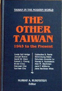 The Other Taiwan 1945 To the Present (Taiwan in the Modern World) (9781563241925) Murray A. Rubinstein Books
