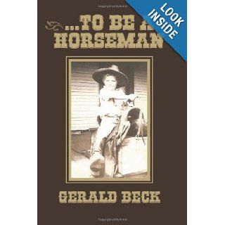 . . . To Be A Horseman Gerald Beck 9781491093351 Books