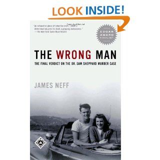 The Wrong Man The Final Verdict on the Dr. Sam Sheppard Murder Case (Ohio) James Neff 9780375761058 Books