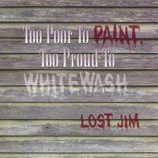 Too Poor to Paint Too Proud to Whitewash Music