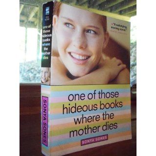 One of Those Hideous Books Where the Mother Dies Sonya Sones 9781416907886 Books