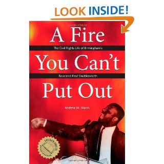 A Fire You Can't Put Out The Civil Rights Life of Birmingham's Reverend Fred Shuttlesworth (Religion & American Culture) Andrew M Manis 9780817311568 Books
