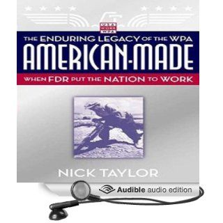 American Made The Enduring Legacy of the WPA When FDR Put the Nation to Work (Audible Audio Edition) Nick Taylor, James Boles Books