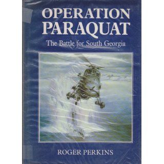 Operation Paraquat The battle for South Georgia Roger Perkins 9780948251139 Books