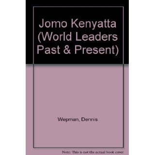 Jomo Kenyatta President of Kenya (World Leaders Past and Present) Dennis Wepman 9780877545750 Books