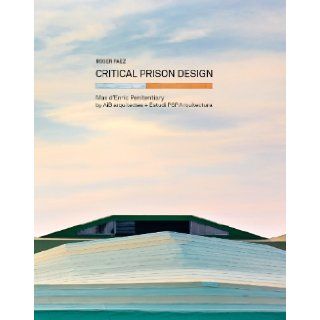 Critical Prison Design Mas d'Enric Penitentiary by AiB arquitectes + Estudi PSP Arquitectura Roger Paez, Ricardo Devesa 9780989331777 Books