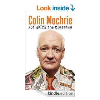 Not Quite the Classics   Kindle edition by Colin Mochrie. Literature & Fiction Kindle eBooks @ .