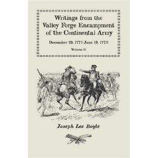 Writings from the Valley Forge Encampment of the Continental Army December 19, 1777 June 19, 1778, Volume 6, A My Constitution Got Quite Shatter'da Joseph Lee Boyle 9780788442919 Books