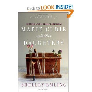 Marie Curie and Her Daughters The Private Lives of Science's First Family Shelley Emling Books