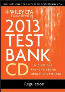 Wiley CPA Exam Review Test Bank 2013 1,164 Questions and 40 Taks Based Simulations Available Regulation (CD ROM) CPA