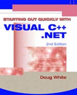 Starting Out Quickly with Visual C++.Net (2nd Edition) (9781576761335) Doug White Books