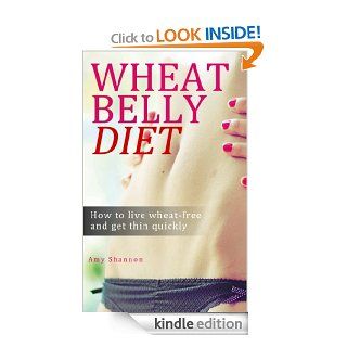Wheat Belly Diet Book   how to live wheat free and get thin quickly   Kindle edition by Amy Shannon. Health, Fitness & Dieting Kindle eBooks @ .