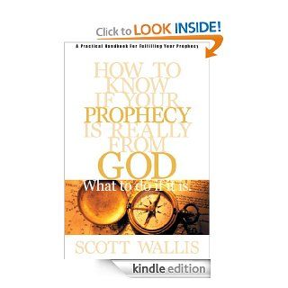 How to Know If Your Prophecy is Really from God And What to Do If It is   Kindle edition by Scott Wallis. Religion & Spirituality Kindle eBooks @ .