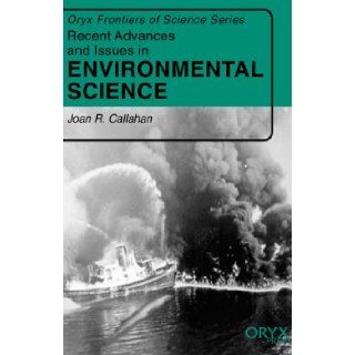 Recent Advances and Issues in Environmental Science (Oryx Frontiers of Science Series) Joan R. Callahan 9781573562447 Books