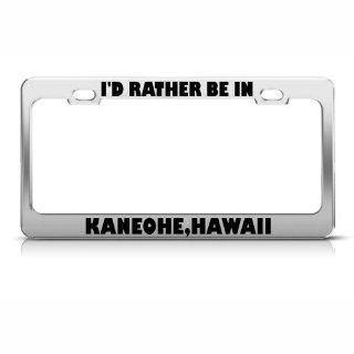 I'd Rather Be In Kaneohe Hawaii License Plate Frame Stainless Metal Tag Holder Automotive
