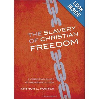The Slavery of Christian Freedom Arthur L. Porter 9781617390951 Books