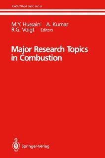 Major Research Topics in Combustion (ICASE NASA LaRC Series) M.Y. Hussaini, A. Kumar, R.G. Voigt 9780387977522 Books